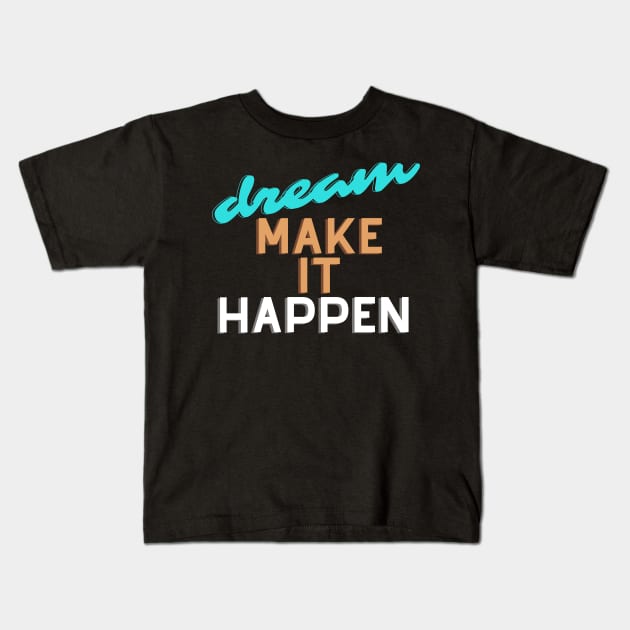 Dream make it happen. Kids T-Shirt by Astroidworld